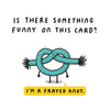 Frayed Knot Funny Card